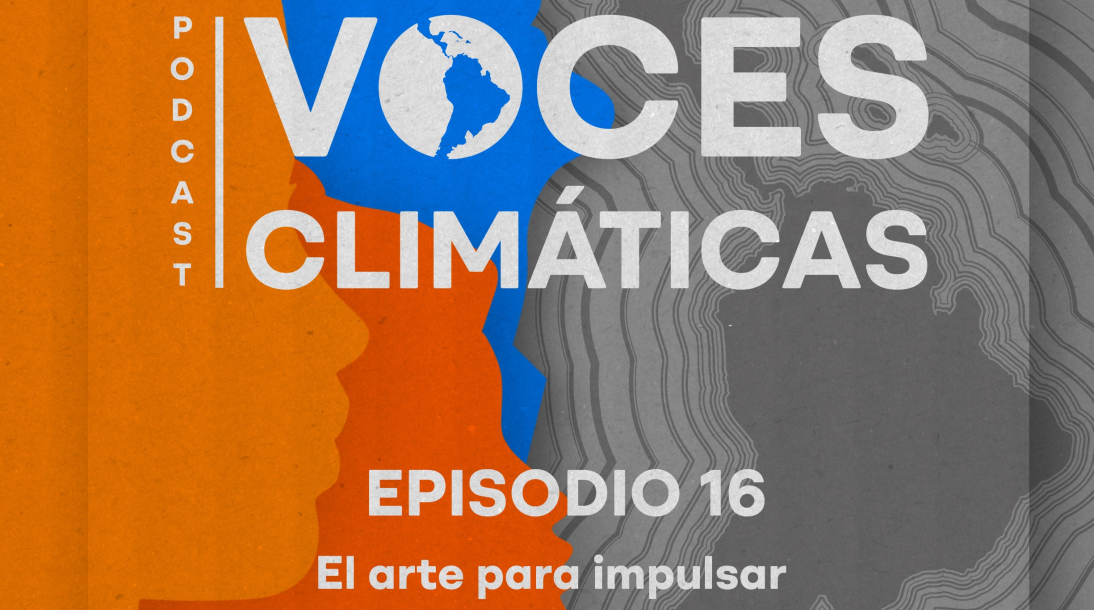 Episodio 16 Podcast Voces Climáticas: arte en la acción climática